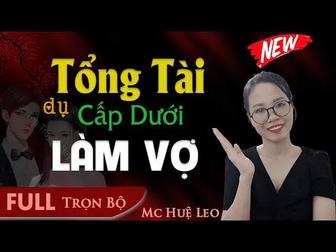 Video [Truyện ngắn hay] Tổng Tài Dụ Cấp Dưới Làm Vợ FULL -... - youtube