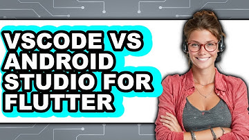 Vscode Vs Android Studio for Flutter - Which Is Better?