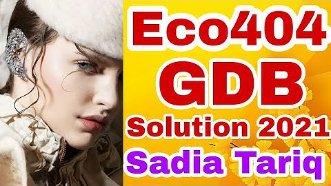 Eco404 GDB Solution 2021 with Sadia Tariq