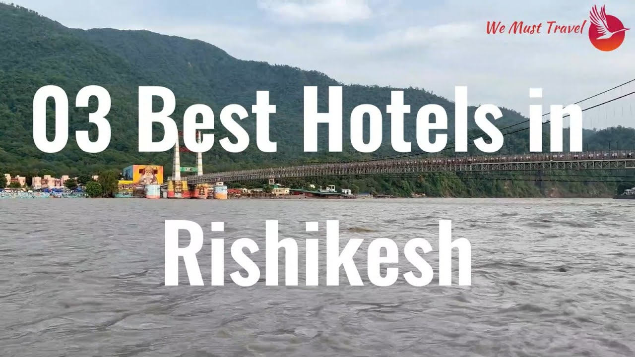 Best 03 Hotels in Rishikesh town | Hotels near Ganga River | Hotels with River views in Rishikesh