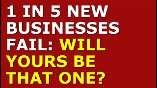 1 In 5 New Businesses Fail: Will Yours Be That One? | Starting a Business Advice