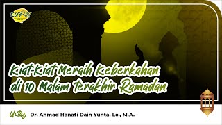 KUPAS | Kiat2 meraih keberkahan di 10 malam terakhir Ramadan - Ust. Dr. Ahmad Hanafi, Lc., M.A.