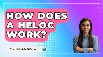 How Does A HELOC Work? - CreditGuide360.com