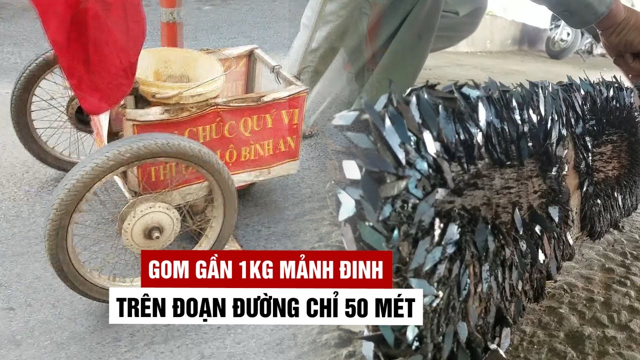 Gom gần 1kg mảnh đinh trên đoạn đường chỉ 50 mét ở... - youtube