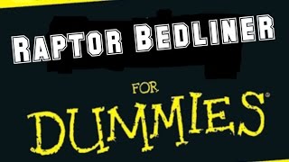 RAPTOR BEDLINER FOR DUMMIES: Thorough Explanation of Where to Buy and How to Apply.