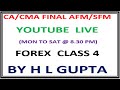 CA/CMA II FINAL AFM - SFM II YOUTUBE II  FOREX CLASS 4 II BY H. L GUPTA (9312606737)