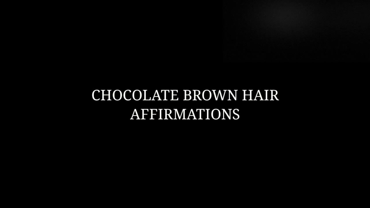 CHOCOLATE BROWN HAIR AFFIRMATIONS YouTube