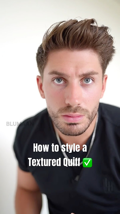How To Style A Textured Quiff | Men’s Hair Tips