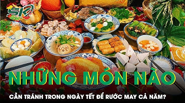 Những Món Nào Cần Tránh Trong Ngày Tết Để Rước May Cả Năm? | 10 Điều Kiêng Kỵ Ngày Tết | SKĐS