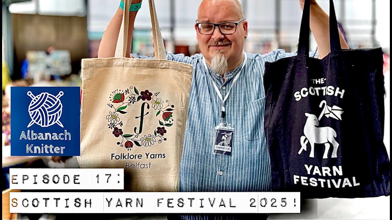 Albanach Knitter || Episode 17 || The Scottish Yarn Festival 2025