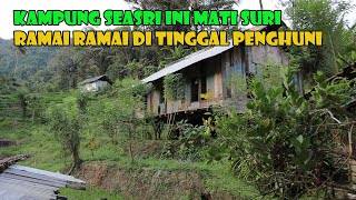 ADA APA...??? Kampung Seasri Ini Mati Suri Sehingga Di Tinggal Penghuni.