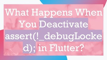 What Happens When You Deactivate assert(!_debugLocked); in Flutter?