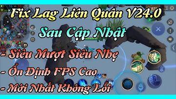 Fix Lag Liên Quân V24 Mới Nhất Sau Cập Nhật - Giảm Lag Tối Ưu Tăng FPS, Ổn Định FPS Cao Cho Máy Yếu