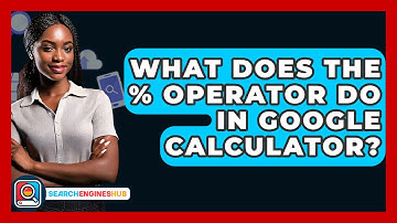 What Does The % Operator Do In Google Calculator? - SearchEnginesHub.com