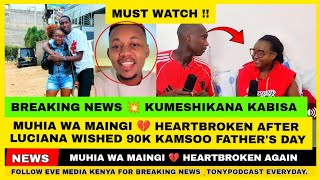 MUHIA WA MAINGI 💔 HEARTBROKEN AFTER LUCIANA SURPRISED 90 K MSOO DURING FATHER'S DAY 