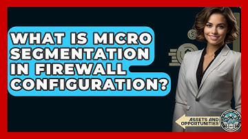 What Is Micro Segmentation In Firewall Configuration? - AssetsandOpportunity.org