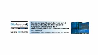 Webinar | Part 2 of 3 |Improving Confidence and Productivity in Released Glycan Analysis