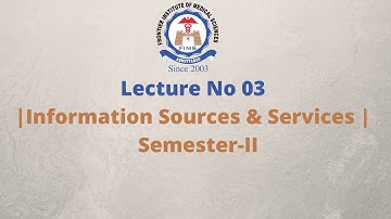 Lecture No 03|Information Sources & Services |  Semester-II