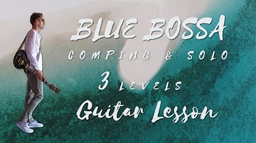Blue Bossa | 3 Level ideas to play Comping & Solo | Guitar Lesson