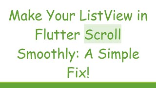 Make Your ListView in Flutter Scroll Smoothly: A Simple Fix!