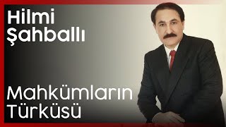 Hilmi Şahballı - Mahkümların Türküsü Resimi