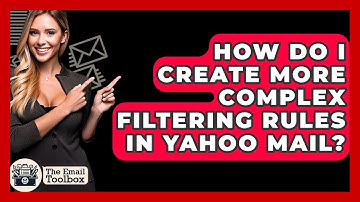 How Do I Create More Complex Filtering Rules In Yahoo Mail? - TheEmailToolbox.com
