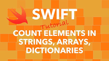 Swift Programming - Count Elements in Strings, Arrays, and Dictionaries