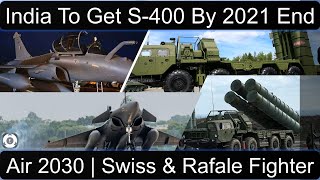 India To Get S-400 By 2021 End | Air 2030 | Swiss & Rafale Fighter