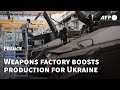 French weapons factory boosts production to supply ukraine  afp