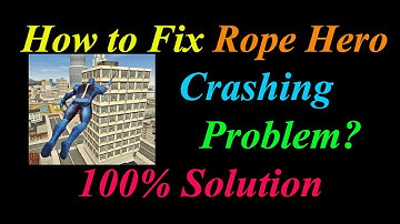 How to Fix Rope Hero App Keeps Crashing Problem Solutions Android & Ios - Rope Hero Crash Error