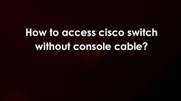 How to access cisco switch without console cable?