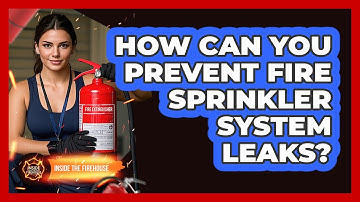 How Can You Prevent Fire Sprinkler System Leaks? - Inside the Firehouse