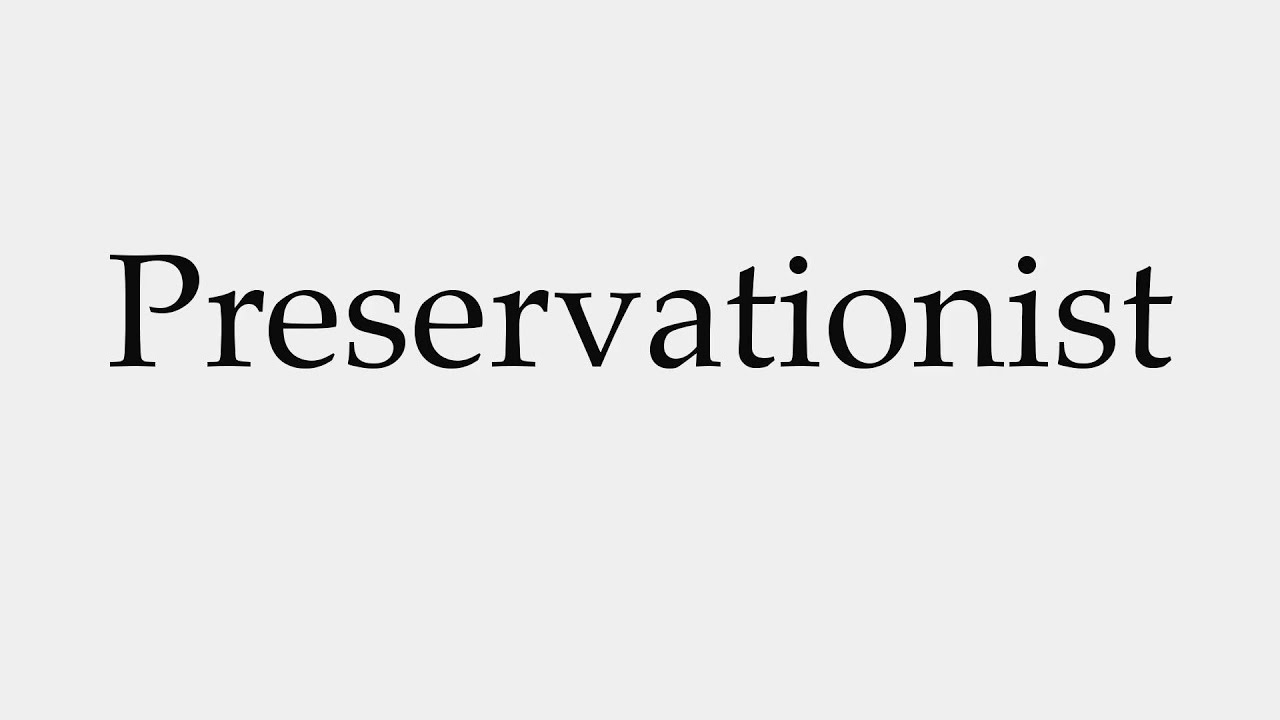 How to Pronounce Preservationist 