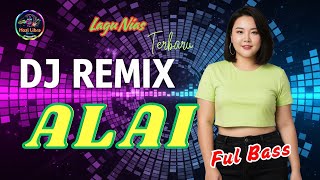 DJ ALAI Viral TikTok! Lagu Nias Remix Bikin Nagih!