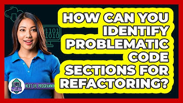 How Can You Identify Problematic Code Sections For Refactoring? - Next LVL Programming