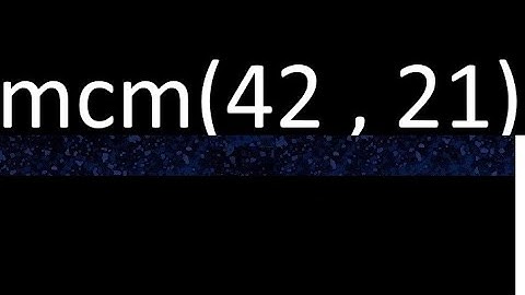 mcm 42 y 21 , minimo comun multiplo , mcm(42 , 21)= como se halla , ejemplos