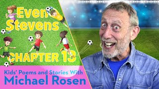 Rosen Chapter 13 | ⚽️ Even Stevens ⚽️ | Football Story | Kids' Poems And Stories With Michael Rosen