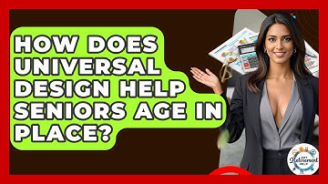 How Does Universal Design Help Seniors Age In Place? - Get Retirement Help