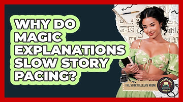 Why Do Magic Explanations Slow Story Pacing? - The Storytellers Room