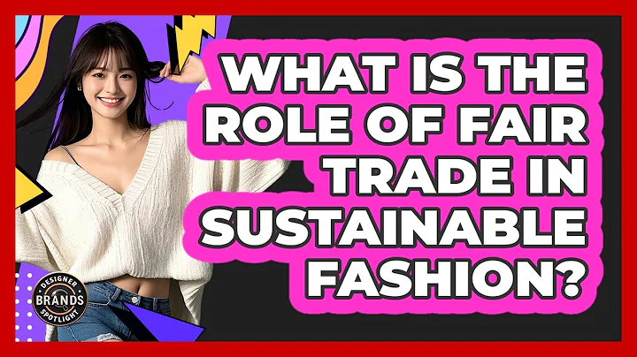 What Is The Role Of Fair Trade In Sustainable Fashion? - Designer Brands Spotlight