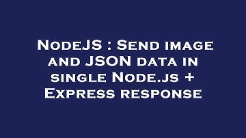 NodeJS : Send image and JSON data in single Node.js + Express response