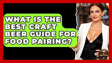 What Is the Best Craft Beer Guide for Food Pairing? | The Pint Guy