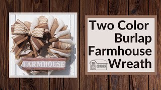 FARMHOUSE WREATH, TWO COLOR BURLAP WREATH TUTORIAL, WREATH TUTORIAL, BURLAP WREATH TUTORIAL