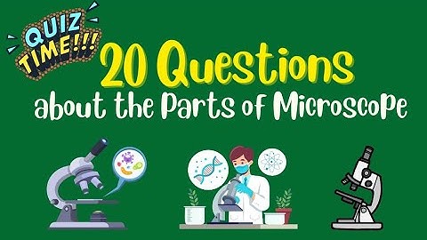 PARTS OF A MICROSCOPE AND THEIR FUNCTIONS -QUIZ TIME