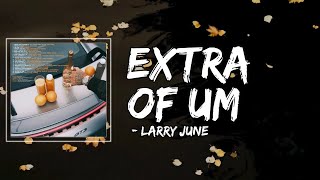 Extra of Um Lyrics by Larry June feat. Babyface Ray