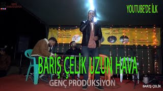 BARlŞ ÇELİK 'TEN MUHTEŞEM UZUN HAVA( YOUTUBE 'DE İLK ) 2022