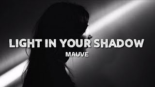 Mauve - Light In Your Shadow (Lyrics)🎵🎵