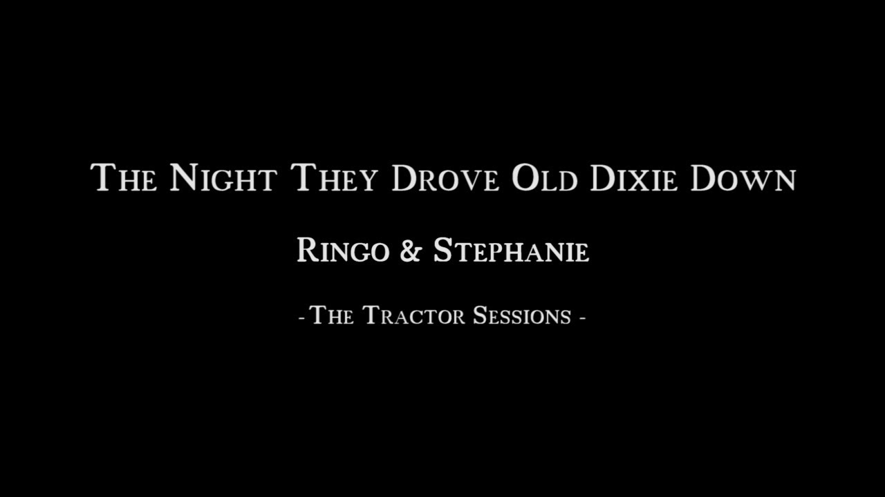 The Night They Drove Old Dixie Down Ringo & Stephanie (Joan Baez Cover) YouTube The Night They Drove Old Dixie Down Ringo & Stephanie (Joan Baez Cover) YouTube