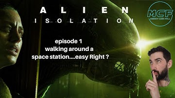 Lets Play Alien Isolation Episode 1: Walking around a space station. Easy right?