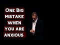 The Big Mistake You Make When You Are Severely Anxious | Jordan Peterson